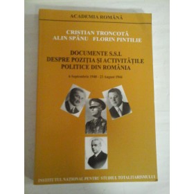   DOCUMENTE  S.S.I.  DESPRE  POZITIA  SI  ACTIVITATILE  POLITICE  DIN  ROMANIA  6 septembrie 1940 - 23 august 1944  vol.I  -  Cristian TRONCOTA;  Alin  SPANU;  Florin  PINTILIE  